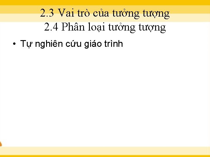 2. 3 Vai trò của tưởng tượng 2. 4 Phân loại tưởng tượng •