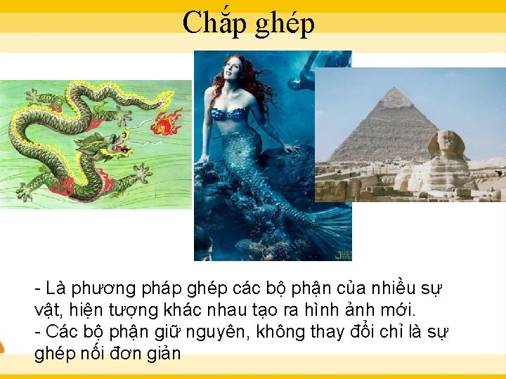 Chắp ghép - Là phương pháp ghép các bộ phận của nhiều sự vật,