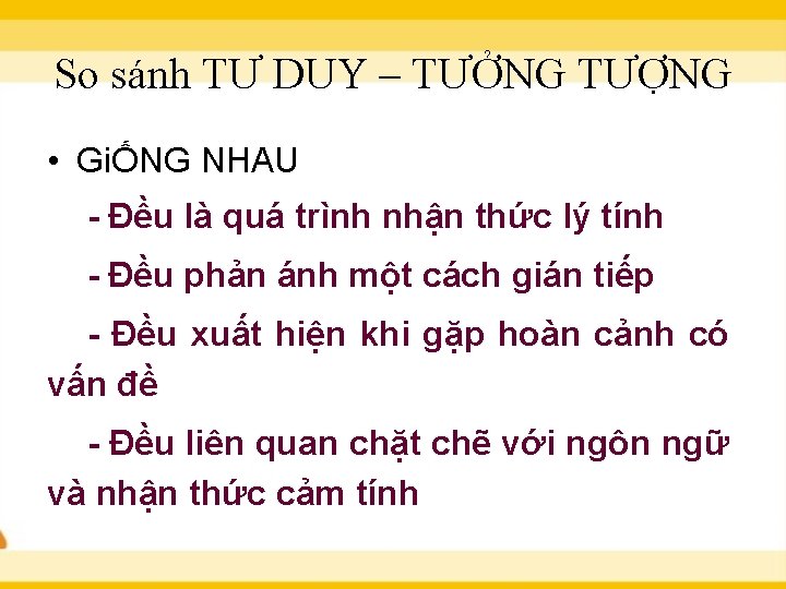 So sánh TƯ DUY – TƯỞNG TƯỢNG • GiỐNG NHAU Đều là quá trình