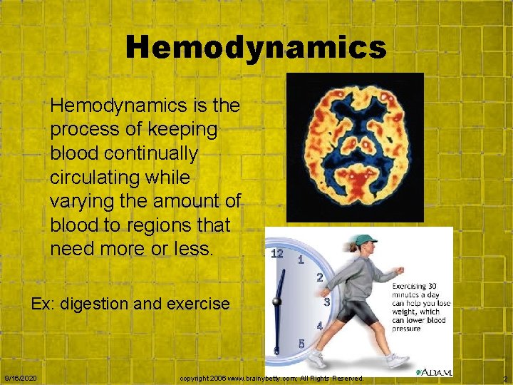 Hemodynamics is the process of keeping blood continually circulating while varying the amount of