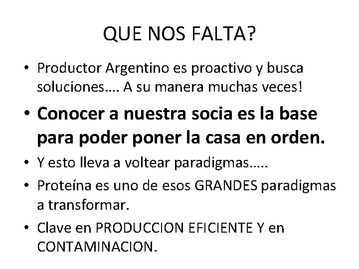 QUE NOS FALTA? • Productor Argentino es proactivo y busca soluciones…. A su manera