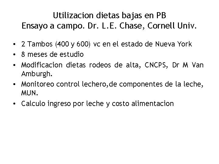 Utilizacion dietas bajas en PB Ensayo a campo. Dr. L. E. Chase, Cornell Univ.