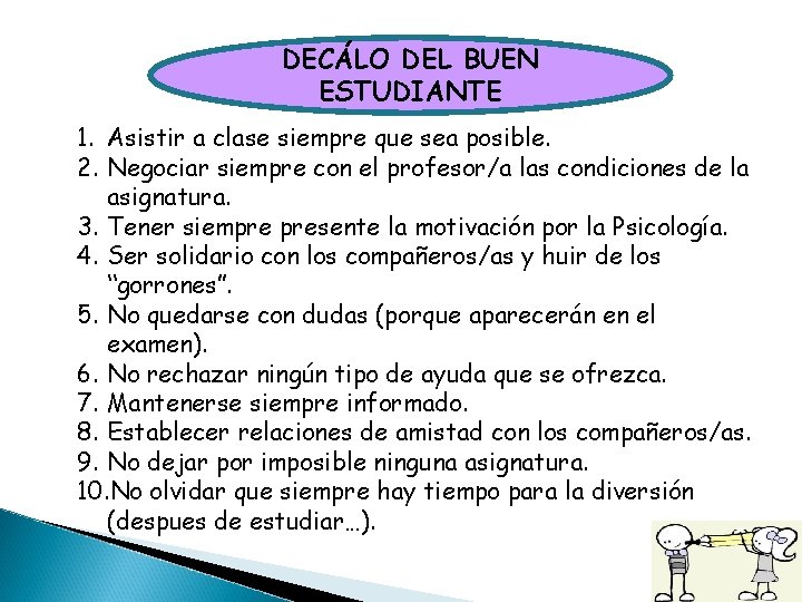 DECÁLO DEL BUEN ESTUDIANTE 1. Asistir a clase siempre que sea posible. 2. Negociar