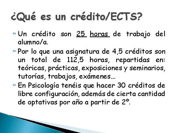 ¿Qué es un crédito/ECTS? Un crédito son 25 horas de trabajo del alumno/a. Por