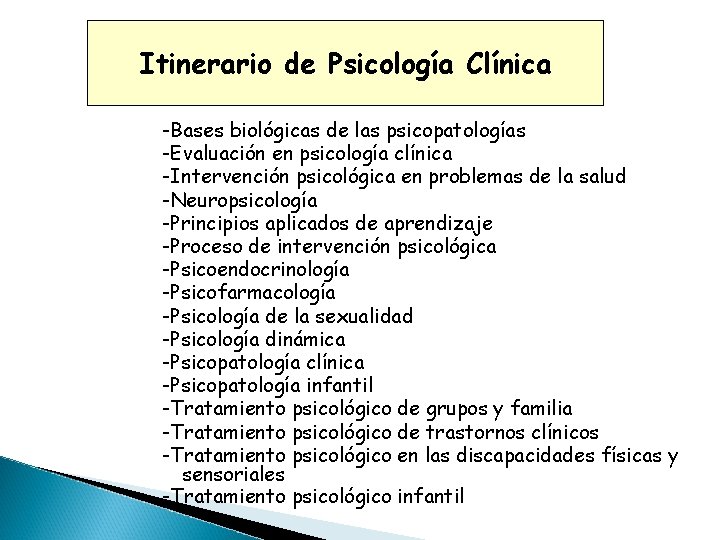 Itinerario de Psicología Clínica -Bases biológicas de las psicopatologías -Evaluación en psicología clínica -Intervención