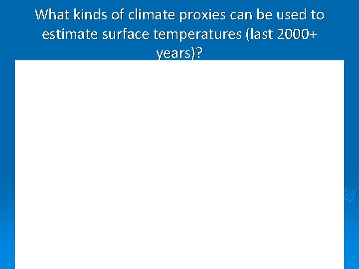 What kinds of climate proxies can be used to estimate surface temperatures (last 2000+