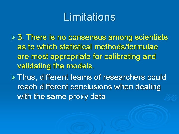 Limitations Ø 3. There is no consensus among scientists as to which statistical methods/formulae