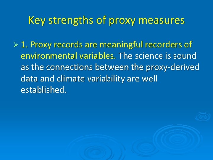 Key strengths of proxy measures Ø 1. Proxy records are meaningful recorders of environmental