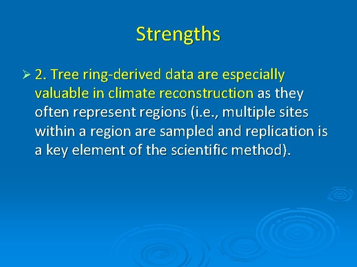 Strengths Ø 2. Tree ring-derived data are especially valuable in climate reconstruction as they