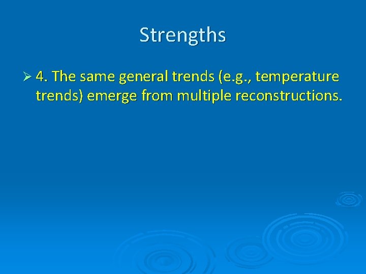 Strengths Ø 4. The same general trends (e. g. , temperature trends) emerge from