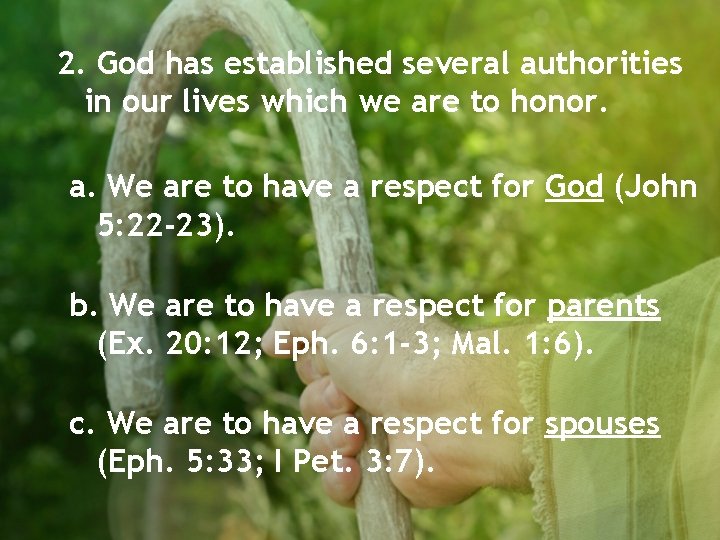 2. God has established several authorities in our lives which we are to honor.