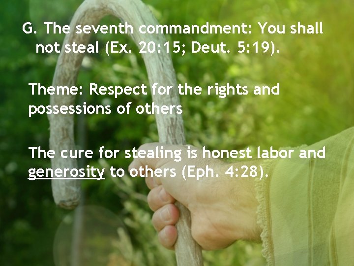 G. The seventh commandment: You shall not steal (Ex. 20: 15; Deut. 5: 19).