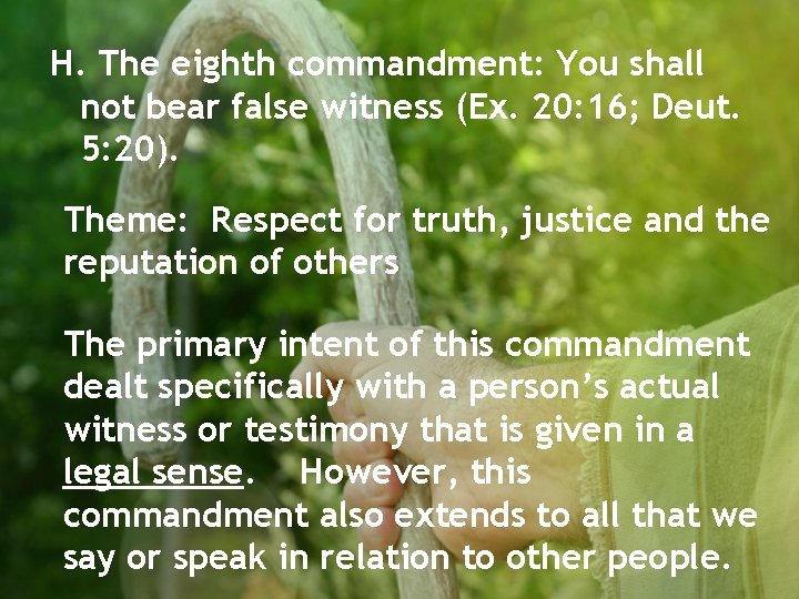 H. The eighth commandment: You shall not bear false witness (Ex. 20: 16; Deut.