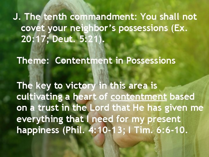 J. The tenth commandment: You shall not covet your neighbor’s possessions (Ex. 20: 17;