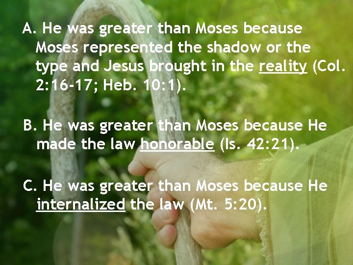 A. He was greater than Moses because Moses represented the shadow or the type