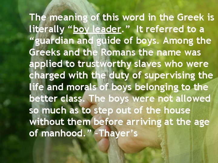 The meaning of this word in the Greek is literally “boy leader. ” It