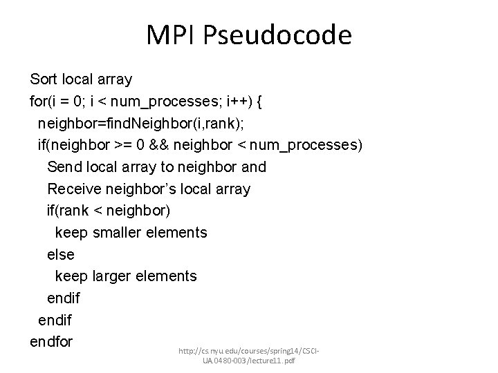 MPI Pseudocode Sort local array for(i = 0; i < num_processes; i++) { neighbor=find.