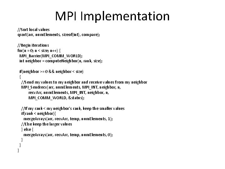 MPI Implementation //Sort local values qsort(arr, num. Elements, sizeof(int), compare); //Begin iterations for(n =
