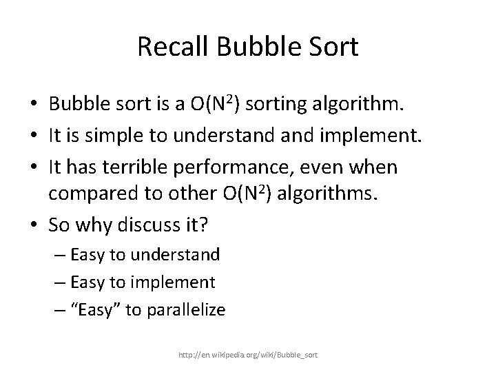 Recall Bubble Sort • Bubble sort is a O(N 2) sorting algorithm. • It