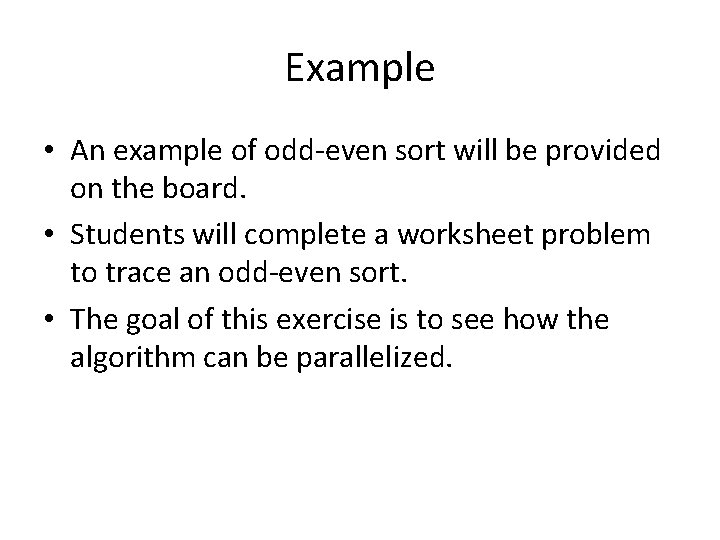 Example • An example of odd-even sort will be provided on the board. •