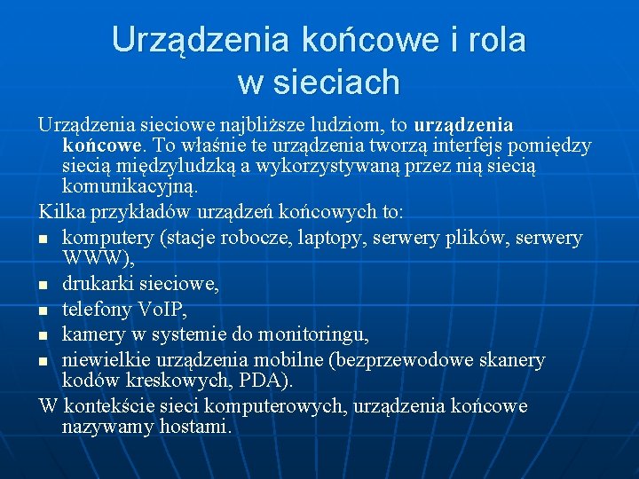 Urządzenia końcowe i rola w sieciach Urządzenia sieciowe najbliższe ludziom, to urządzenia końcowe To