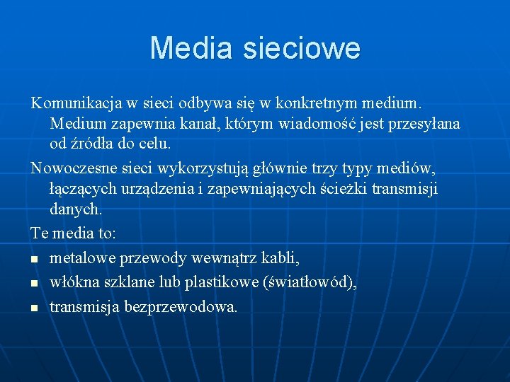 Media sieciowe Komunikacja w sieci odbywa się w konkretnym medium. Medium zapewnia kanał, którym