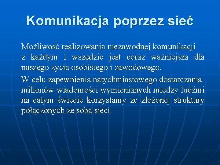 Komunikacja poprzez sieć Możliwość realizowania niezawodnej komunikacji z każdym i wszędzie jest coraz ważniejsza