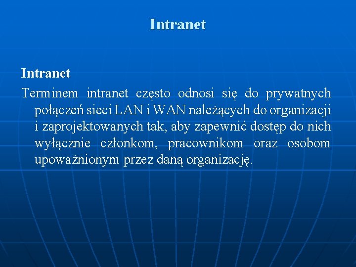 Intranet Terminem intranet często odnosi się do prywatnych połączeń sieci LAN i WAN należących