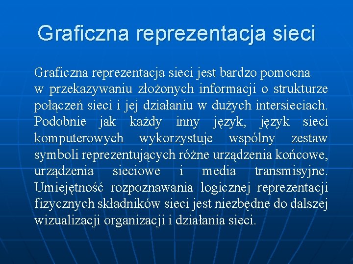 Graficzna reprezentacja sieci jest bardzo pomocna w przekazywaniu złożonych informacji o strukturze połączeń sieci