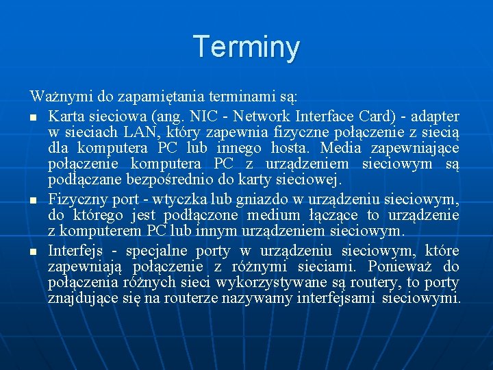Terminy Ważnymi do zapamiętania terminami są: n Karta sieciowa (ang. NIC - Network Interface
