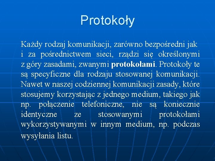 Protokoły Każdy rodzaj komunikacji, zarówno bezpośredni jak i za pośrednictwem sieci, rządzi się określonymi