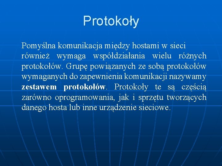 Protokoły Pomyślna komunikacja między hostami w sieci również wymaga współdziałania wielu różnych protokołów. Grupę