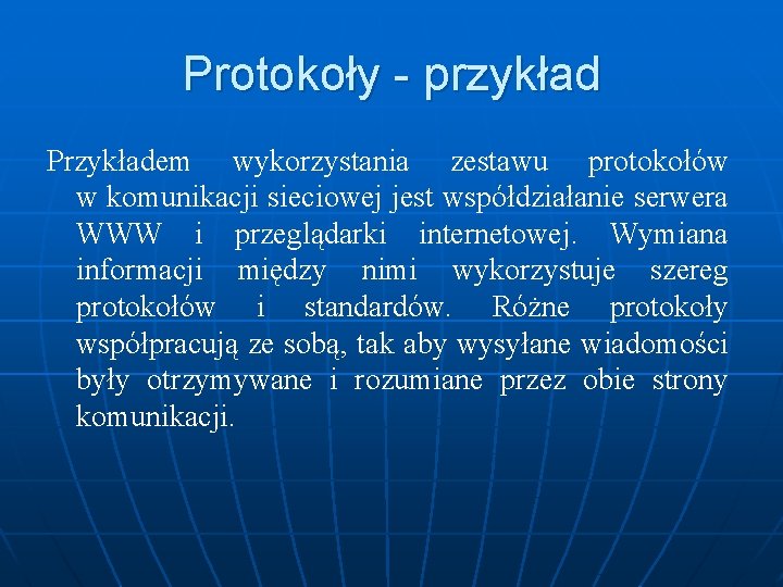 Protokoły - przykład Przykładem wykorzystania zestawu protokołów w komunikacji sieciowej jest współdziałanie serwera WWW