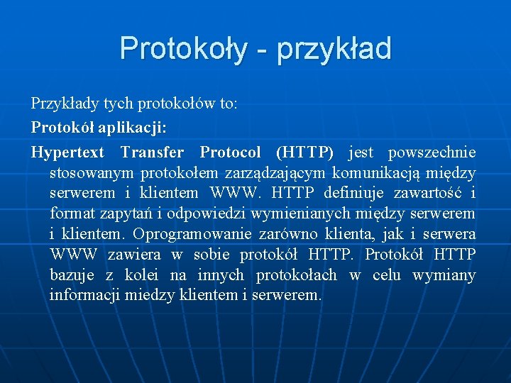 Protokoły - przykład Przykłady tych protokołów to: Protokół aplikacji: Hypertext Transfer Protocol (HTTP) jest