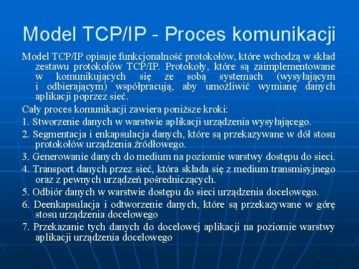 Model TCP/IP - Proces komunikacji Model TCP/IP opisuje funkcjonalność protokołów, które wchodzą w skład