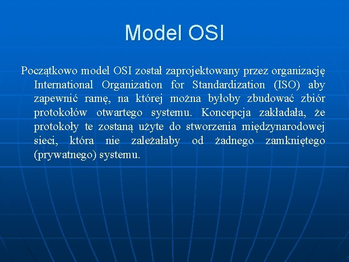 Model OSI Początkowo model OSI został zaprojektowany przez organizację International Organization for Standardization (ISO)