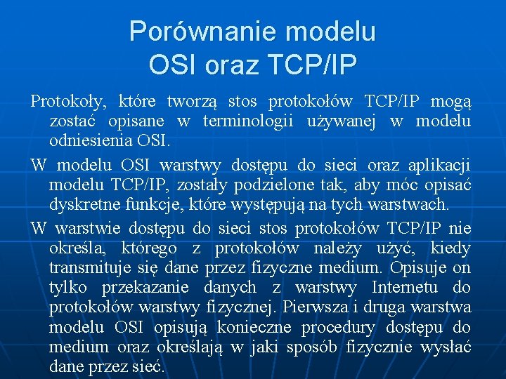 Porównanie modelu OSI oraz TCP/IP Protokoły, które tworzą stos protokołów TCP/IP mogą zostać opisane