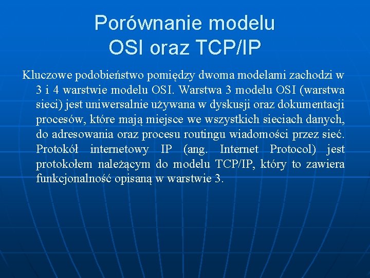 Porównanie modelu OSI oraz TCP/IP Kluczowe podobieństwo pomiędzy dwoma modelami zachodzi w 3 i