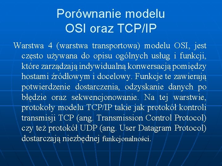 Porównanie modelu OSI oraz TCP/IP Warstwa 4 (warstwa transportowa) modelu OSI, jest często używana