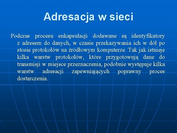 Adresacja w sieci Podczas procesu enkapsulacji dodawane są identyfikatory z adresem do danych, w