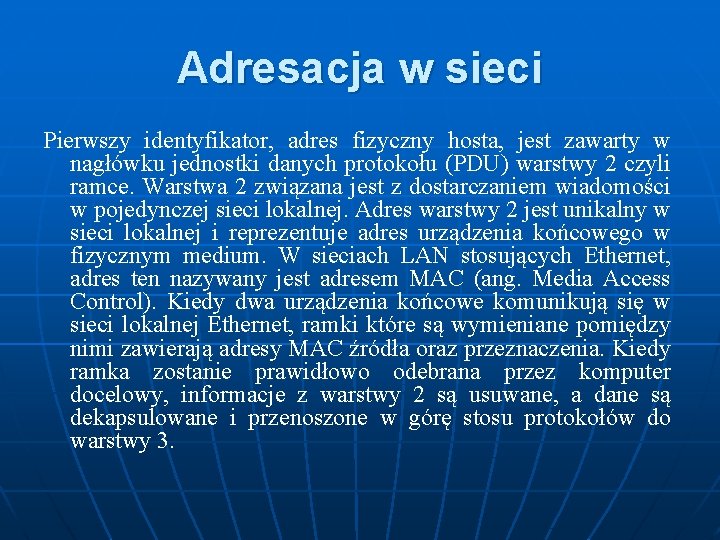 Adresacja w sieci Pierwszy identyfikator, adres fizyczny hosta, jest zawarty w nagłówku jednostki danych