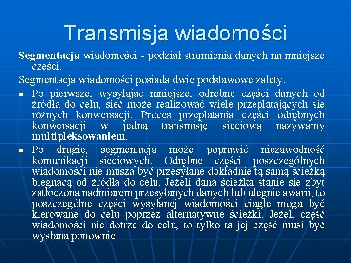 Transmisja wiadomości Segmentacja wiadomości - podział strumienia danych na mniejsze części. Segmentacja wiadomości posiada