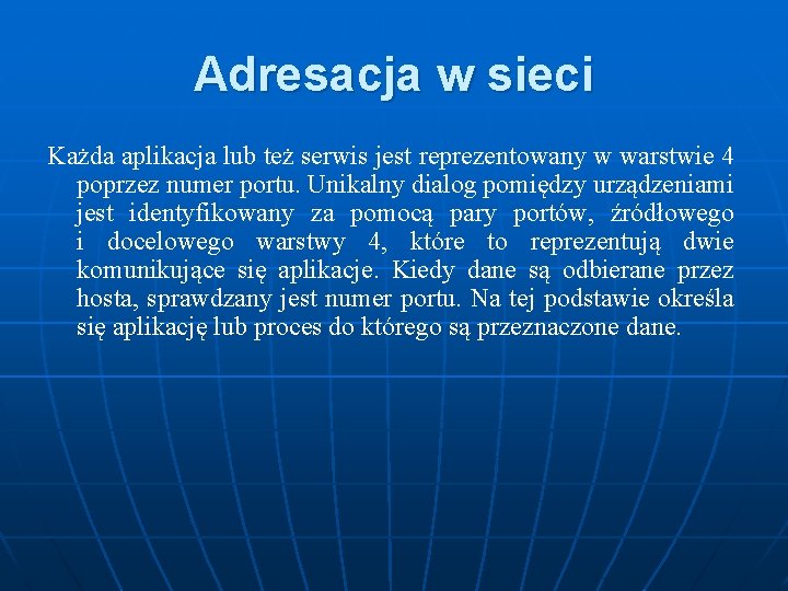 Adresacja w sieci Każda aplikacja lub też serwis jest reprezentowany w warstwie 4 poprzez