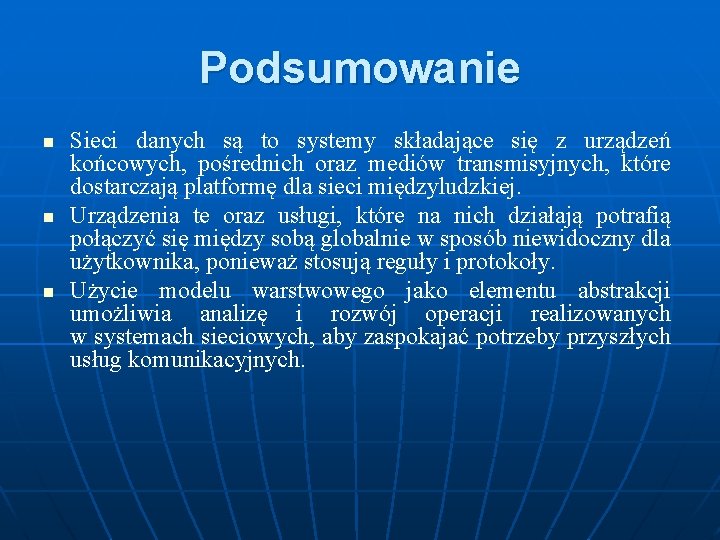 Podsumowanie n n n Sieci danych są to systemy składające się z urządzeń końcowych,