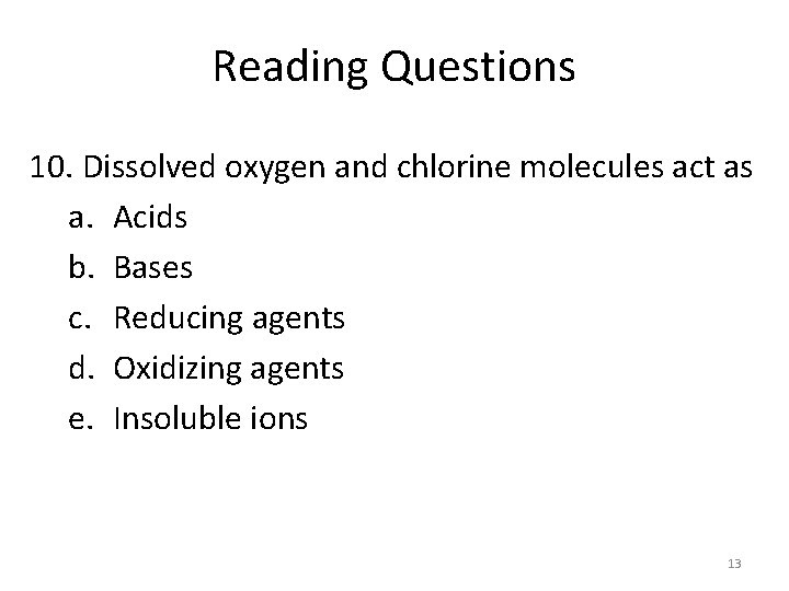 Reading Questions 10. Dissolved oxygen and chlorine molecules act as a. Acids b. Bases