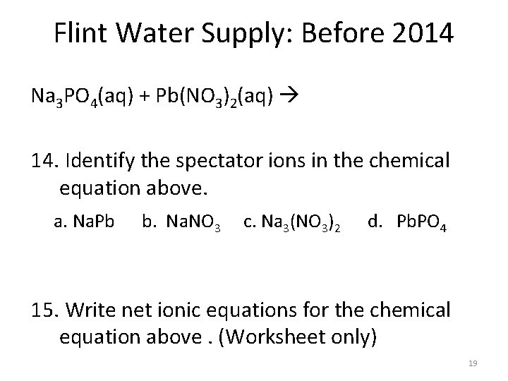 Flint Water Supply: Before 2014 Na 3 PO 4(aq) + Pb(NO 3)2(aq) 14. Identify