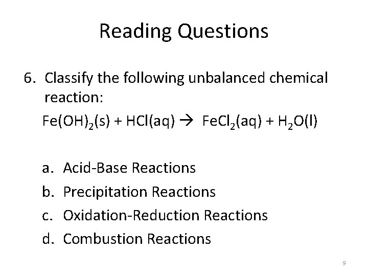 Reading Questions 6. Classify the following unbalanced chemical reaction: Fe(OH)2(s) + HCl(aq) Fe. Cl