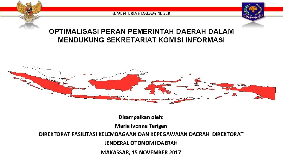 KEMENTERIAN DALAM NEGERI OPTIMALISASI PERAN PEMERINTAH DAERAH DALAM MENDUKUNG SEKRETARIAT KOMISI INFORMASI Disampaikan oleh: