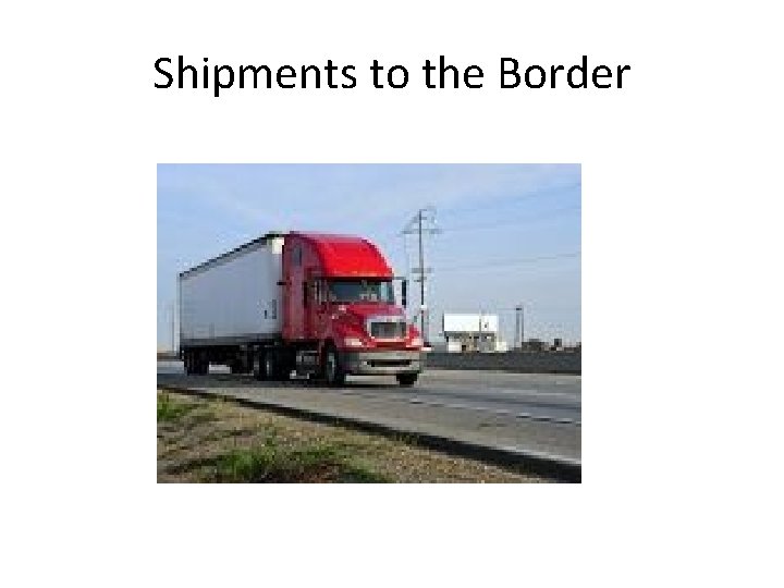 Shipments to the Border 