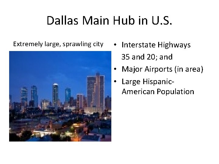 Dallas Main Hub in U. S. Extremely large, sprawling city • Interstate Highways 35